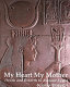 My heart my mother : death and rebirth in ancient Egypt /