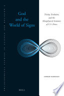 God and the world of signs Trinity, evolution, and the metaphysical semiotics of C.S. Peirce /