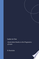 Latin in Use : Amsterdam Studies in the Pragmatics of Latin /