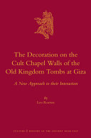 The Decoration on the Cult Chapel : Walls of the Old Kingdom Tombs at Giza : A New Approach to their Interaction /