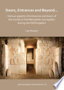 Doors, entrances and beyond... : various aspects of entrances and doors of the tombs in the Memphite Necropoleis during the Old Kingdom /