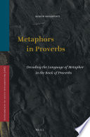 Metaphors in Proverbs : Decoding the Language of Metaphor in the Book of Proverbs /