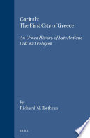 Corinth, the first city of Greece : an urban history of late antique cult and religion /
