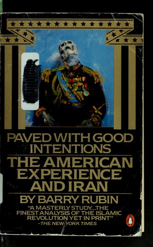 Paved with good intentions : the American experience and Iran /