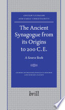 The ancient synagogue from its origins to 200 C.E.  : a source book /