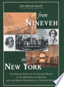 From Nineveh to New York : the strange story of the Assyrian reliefs in the Metropolitan Museum and the hidden masterpiece at Canford School /