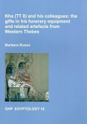 Kha (TT 8) and his colleagues : the gifts in his funerary equipment and related artefacts from Western Thebes /