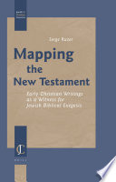 Mapping the New Testament  : early Christian writings as a witness for Jewish biblical exegesis /