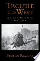 Trouble in the west : Egypt and the Persian Empire, 525-332 BCE /