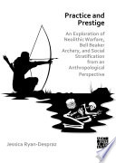 Practice and prestige : an exploration of Neolithic warfare, Bell Beaker archery, and social stratification from an anthropological perspective /
