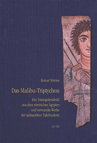 Das Malibu-Triptychon : ein Totengedenkbild aus dem römischen Ägypten und verwandte Werke der spätantiken Tafelmalerei /