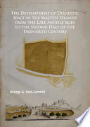 The development of domestic space in the Maltese Islands from the late Middle Ages to the second half of the twentieth century /