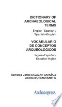Dictionary of archaeological terms : English-Spanish/Spanish-English = Vocabulario de conceptos arqueológicos : Inglés-Español/Español-Inglés /