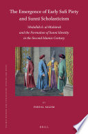 The emergence of early Sufi piety and Sunni scholasticism : ʻAbdallah born al-Mubarak and the formation of Sunni identity in the second Islamic century /
