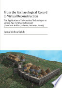 From the archaeological record to virtual reconstruction : the application of information technologies at an Iron Age fortified settlement (San Chuis Hillfort, Allande, Asturias, Spain) /