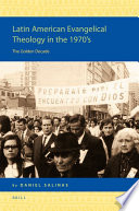 Latin American evangelical theology in the 1970's  : the golden decade /
