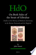 On Both Sides of the Strait of Gibraltar : Studies in the history of medieval astronomy in the Iberian Peninsula and the Maghrib /
