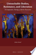 Untouchable Bodies, Resistance, and Liberation : A Comparative Theology of Divine Possessions /