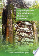 Arqueología de la Segunda Guerra Mundial en Sudamérica : el asentamiento Nazi de Teyú Cuaré /