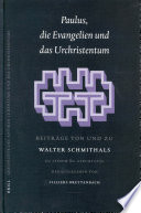 Paulus, die Evangelien, und das Urchristentum : Beiträge von und zu Walter Schmithals /
