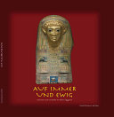 Auf immer und ewig : Visionen vom Jenseits im Alten Ägypten /