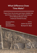 What difference does time make? : papers from the ancient and Islamic Middle East and China in honor of the 100th anniversary of the Midwest Branch of the American Oriental Society /