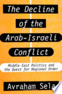 The decline of the Arab-Israeli conflict : Middle East politics and the quest for regional order /