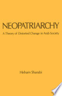 Neopatriarchy : a theory of distorted change in Arab society /