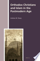 Orthodox Christians and Islam in the Postmodern Age.