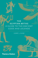 The Egyptian myths : a guide to the ancient gods and legends /