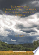 Experiencing Etruscan pots : ceramics, bodies and images in Etruria /