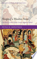 Shaping a Muslim state : the world of a mid-eighth-century Egyptian official /