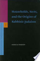 Households, Sects, and the Origins of Rabbinic Judaism /