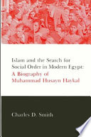 Islam and the search for social order in modern Egypt : a biography of Muhammad Husayn Haykal /