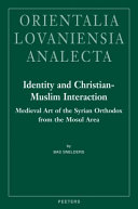 Identity and Christian-Muslim interaction : medieval art of the Syrian Orthodox from the Mosul area /