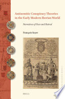 Antisemitic conspiracy theories in the early modern Iberian world : narratives of fear and hatred /
