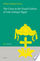 The Cross in the Visual Culture of Late Antique Egypt /
