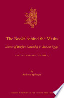 The Books behind the Masks : Sources of Warfare Leadership in Ancient Egypt. Ancient Warfare Series Volume 4 /