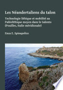 Les Néandertaliens du talon : technologie lithique et mobilité au Paléolithique moyen dans le Salento (Pouilles, Italie méridionale) /