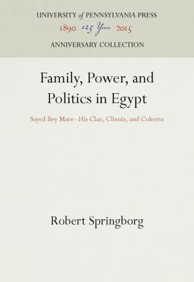 Family, power, and politics in Egypt : Sayed Bey Marei--his clan, clients, and cohorts /