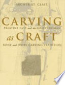 Carving as craft : Palatine east and the Greco-Roman bone and ivory carving tradition /