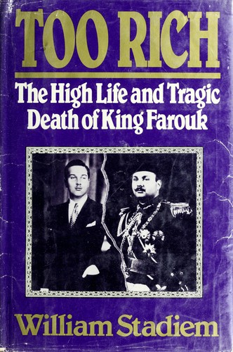 Too rich : the high life and tragic death of King Farouk /