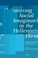 Shifting social imaginaries in the Hellenistic period : narrations, practices, and images /