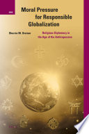 Moral pressure for responsible globalization : religious diplomacy in the age of the Anthropocene /
