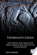 Thorvald's cross : the Viking-age cross-slab 'Kirk Andreas MM 128' and its iconography /
