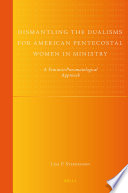 Dismantling the dualisms for American Pentecostal women in ministry : a feminist-pneumatological approach /