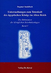 Untersuchungen zum Totenkult des ägyptischen Königs im Alten Reich : die Dekoration der königlichen Totenkultanlagen /
