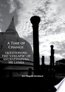 A time of change : questioning the "collapse" of Anuradhapura, Sri Lanka /