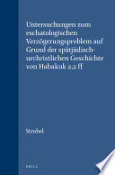 Untersuchungen zum eschatologischen Verzögerungsproblem auf Grund der spätjüdisch-urchristlichen Geschichte von Habakuk 2,2 ff /
