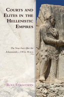 Courts and elites in the Hellenistic empires : The Near East after the Achaemenids, c. 330 to 30 BCE /